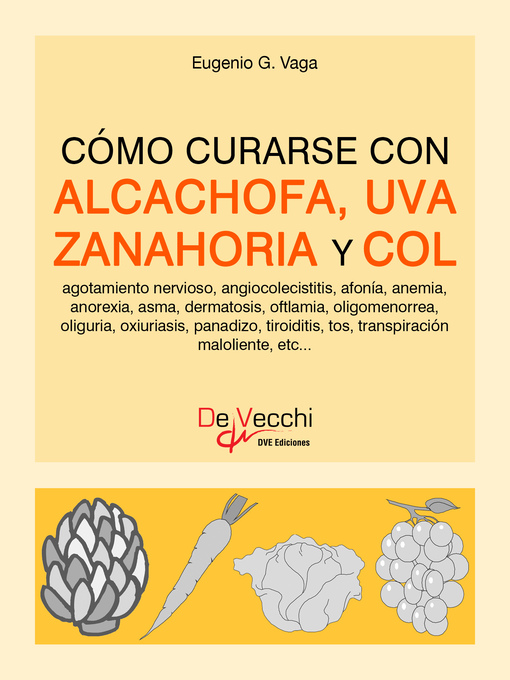 Title details for Cómo curarse con alcachofa, uva, zanahoria y col by Eugenio G. Vaga - Available